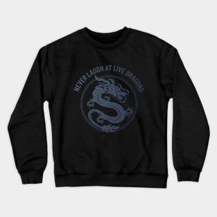 never laugh at live dragons Crewneck Sweatshirt